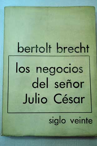 Los negocios del seor Julio Csar / Bertolt Brecht