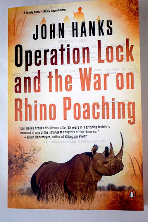 Operation Lock and the war on rhino poaching / John Hanks