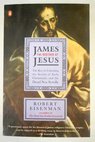 James the brother of Jesus the key to unlocking the secrets of early Christianity and the Dead Sea Scrolls / Robert H Eisenman