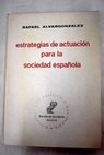 Estrategia de actuación para la sociedad española / Rafael Alvargonzález