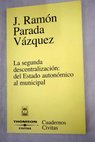 La segunda descentralizacin del estado autonmico al municipal / Jos Ramn Parada Vzquez
