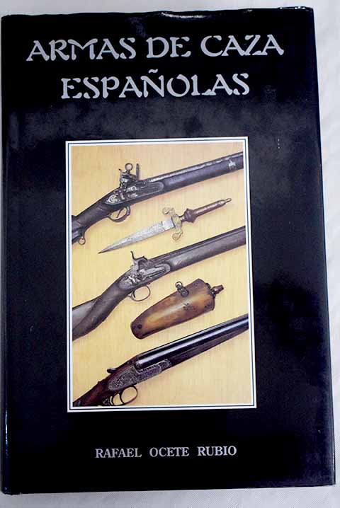 Armas de caza espaolas / Rafael Ocete Rubio