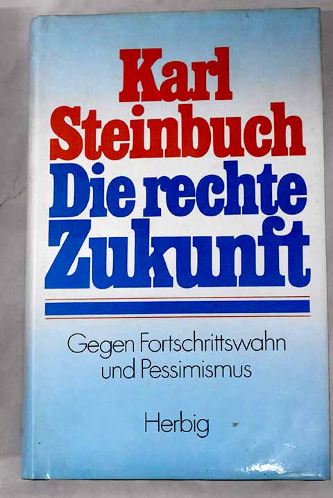 Die rechte Zukunft / Karl Steinbuch
