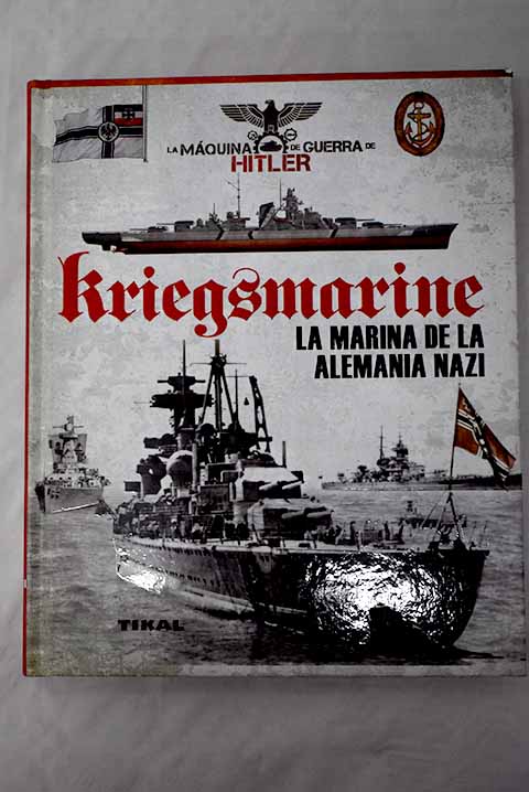 Kriegsmarine la marina de la Alemania nazi / Juan Vzquez Garca