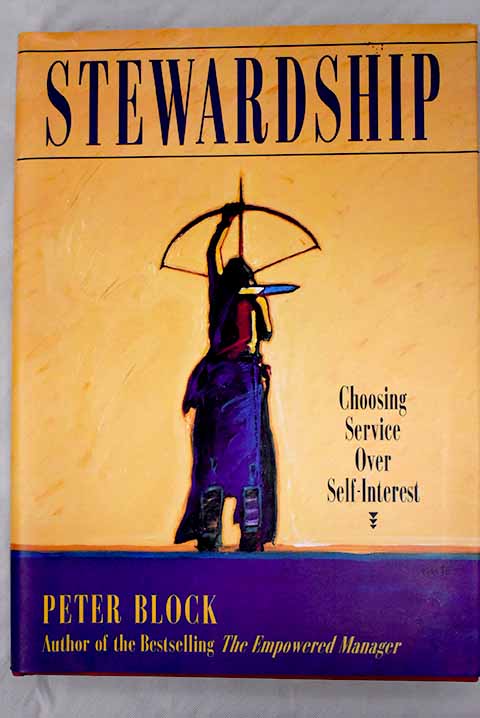 Stewardship choosing service over self interest / Peter Block
