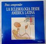 Para comprender la eclesiologa desde Amrica Latina / Vctor Codina