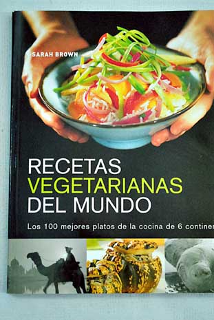Recetas vegetarianas del mundo / Sarah Brown