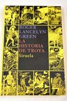 La historia de Troya / Roger Lancelyn Green
