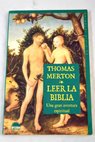 Leer la Biblia una gran aventura espiritual / Thomas Merton