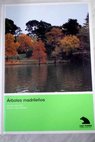 Árboles madrileños guía para reconocimiento de árboles y arbustos arboriformes de la ciudad de Madrid / Antonio López Lillo