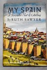 My Spain A storyteller s year of collecting / Ruth Sawyer