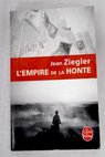 L empire de la honte / Jean Ziegler