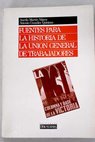 Fuentes para la historia de la Unin General de Trabajadores / Aurelio Martn Njera