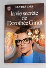 La Vie secrte de Dorothe Gindt / Guy Des Cars