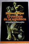 El corazón de la república avatares de la virtud política / Helena Béjar
