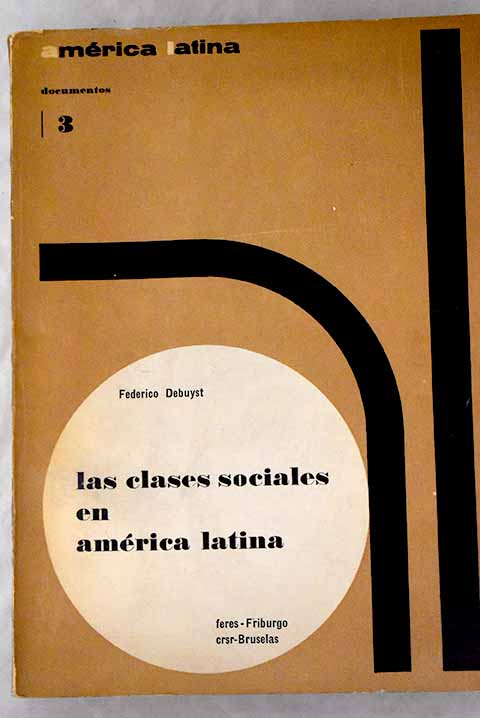 Las clases sociales en Amrica Latina / Federico Debuyst