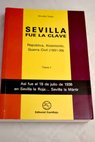 Sevilla fue la clave repblica alzamiento guerra civil 1931 1939 tomo 1 / Nicols Salas