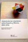 Historia de las relaciones entre Espaa y Mxico 1821 2014 / Snchez Andrs Agustn Prez Herrero Pedro