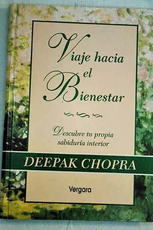 Viaje hacia el bienestar Descubre tu propia sabidura interior / Deepak Chopra
