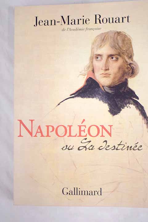 Napoléon ou La destinée / Jean Marie Rouart