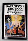 Erotismo satnico El amor y la lujuria en la Magia negra y la Hechicera / Reginald Brown