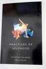 Practices of selfhood / Bauman Zygmunt Raud Rein