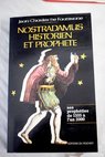 Nostradamus historien et prophete les prophties de 1555 a l an 2000 / Jean Charles de Fontbrune