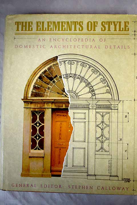 Elements of style an encyclopedia of domestic architectural details / Stephen Calloway