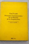 Principios fundamentales de la historia de la arquitectura el desarrollo de la arquitectura europea 1420 1900 / Paul Frankl