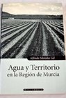 Agua y territorio en la Región de Murcia / Alfredo Morales Gil