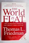 The world is flat the globalized world in the twenty first century / Thomas L Friedman
