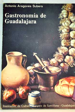 Gastronomía de Guadalajara / Antonio Aragonés Subero