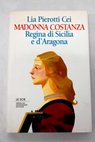 Madonna Costanza regina di Sicilia e d Aragona / Lia Pierotti Cei