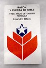 Razón y fuerza de Chile Tres años de unidad popular / Lisandro Otero