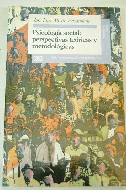 Psicologa social perspectivas tericas y metodolgicas / Jos Luis lvaro Estramiana