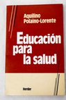 Educacin para la salud / Aquilino Polaino Lorente