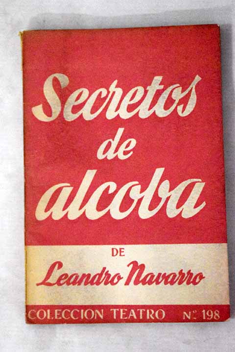 Secretos de alcoba Paseo por la vida ntima de un matrimonio / Leandro Navarro
