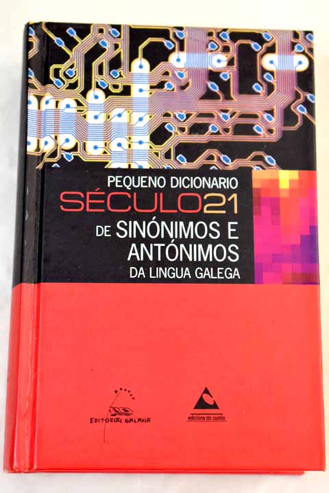 Pequeno dicionario Sculo21 de sinnimos e antnimos da lingua galega