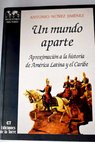 Un mundo aparte aproximación a la historia de América Latina y el Caribe / Antonio Núñez Jiménez