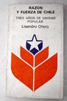 Razón y fuerza de Chile Tres años de Unidad Popular / Lisandro Otero