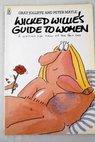 Wicked Willie s guide to women a worm s eye view of the fair sex / Jolliffe Gray Mayle Peter