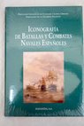 Iconografa de batallas y combates navales espaoles / Fernando Gonzlez de Canales