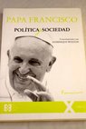 Política y sociedad conversaciones con Dominique Wolton / Francisco Papa Papa Wolton Dominique