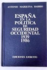 Espaa en la poltica de seguridad occidental 1939 1986 / Antonio Marquina Barrio