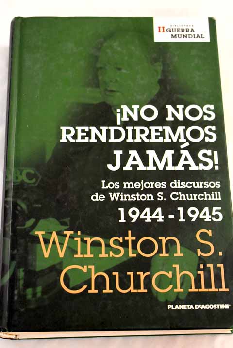 No nos rendiremos jams los mejores discursos de Winston S Churchill / Winston Churchill