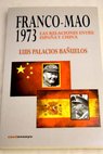 Franco Mao 1973 las relaciones entre España y China / Luis Palacios Bañuelos