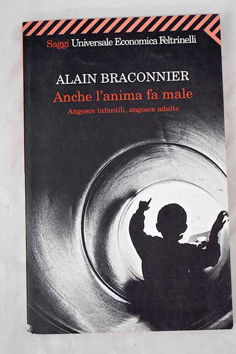 Anche l anima fa male angosce infantili angosce adulte / Alain Braconnier