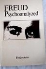 Freud psychoanalyzed / Fredo Arias de la Canal