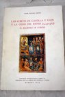 Las Cortes de Castilla y Len y la crisis del reino 1445 1474 el Registro de Cortes / Csar Olivera Serrano