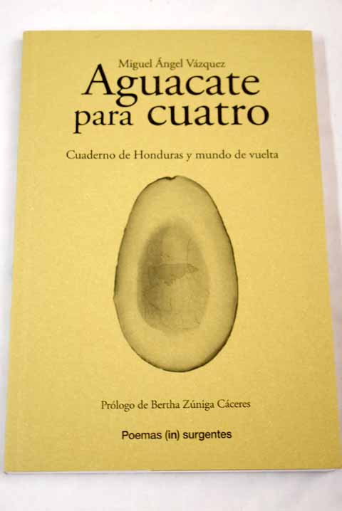 Aguacate para cuatro cuaderno de Honduras y mundo de vuelta / Miguel ngel Vzquez